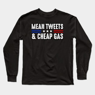 Trump 2024 - Mean Tweets And Cheap Gas Long Sleeve T-Shirt